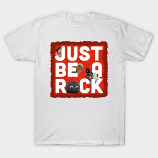 JUST BE A ROCK T-Shirt